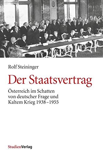 Der Staatsvertrag. Österreich im Schatten von deutscher Frage und Kaltem Krieg von StudienVerlag